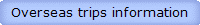 Overseas trips information